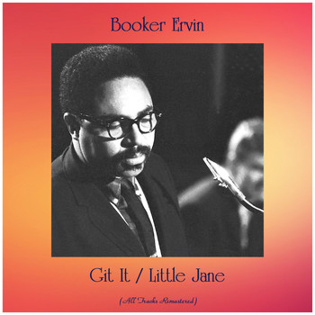 Booker Ervin - Git It / Little Jane (All Tracks Remastered)