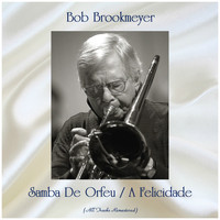 Bob Brookmeyer - Samba De Orfeu / A Felicidade (All Tracks Remastered)