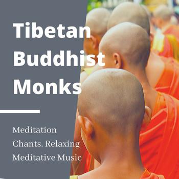 Buddha Sounds - Tibetan Buddhist Monks: Meditation Chants, Relaxing Meditative Music