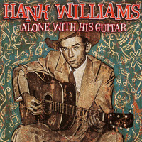 Hank Williams - Alone With His Guitar