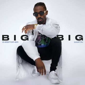 Christopher Martin - Big Big (Explicit)
