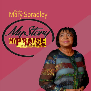 Mary Spradley - My Story My Praise