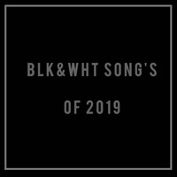 BLK&WHT - BLK&WHT TRACKS OF 2019 (Explicit)