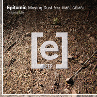 Epitomic - Moving Dust (feat. RMBL GRMBL)