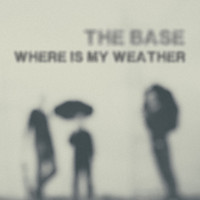 The Base - Where Is My Weather
