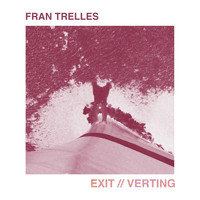 Fran Trelles - Exit / Verting