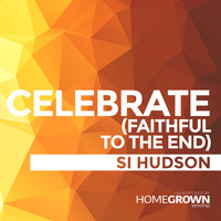Si Hudson - Celebrate (Faithful to the End)