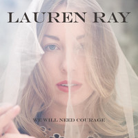 Lauren Ray - We Will Need Courage