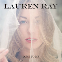 Lauren Ray - Come To Me