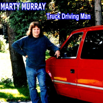Marty Murray - Truck Driving Man