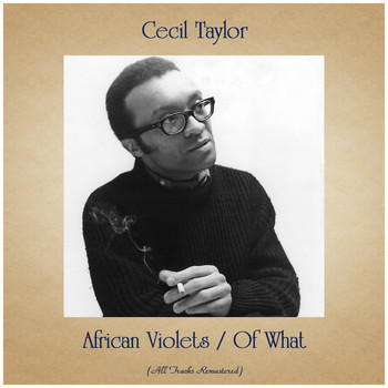 Cecil Taylor - African Violets / Of What (All Tracks Remastered)