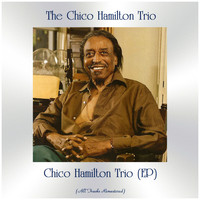 The Chico Hamilton Trio - Chico Hamilton Trio (EP) (All Tracks Remastered)