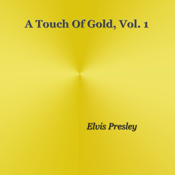 Elvis Presley - A Touch of Gold, Vol. 1