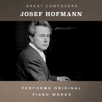 Josef Hofmann - Josef Hofmann Performs Original Piano Works