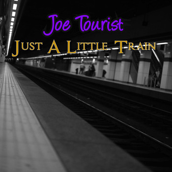 Joe Tourist / - Just A Little Train