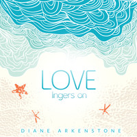 Diane Arkenstone - Love Lingers On