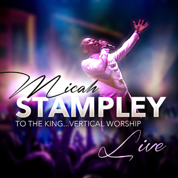 Micah Stampley - To the King...Vertical Worship (Live)