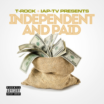 T-Rock - T-Rock & IAP-TV Presents Independent and Paid (Explicit)