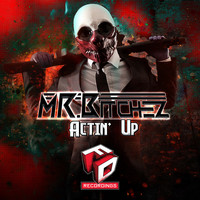 Mr Bitchez - Actin' Up