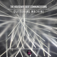 The Housewife Beat Communications - Glittering Machine