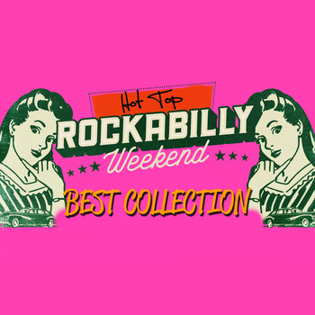 Various Artists - Hot Top Rockabilly Weekend Best Collection (Fast Cars, Loose Women & Rockin' Sounds)
