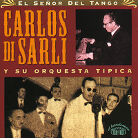 Carlos Di Sarli - El Señor del Tango. Carlos Di Sarli y Su Orquesta Típica.