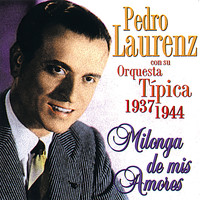 Pedro Laurenz - Milonga de Mis Amores. Pedro Laurenz con Su Orquesta Típica 1937-1944