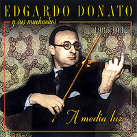 Edgardo Donato - A Ia Luz. Edgardo Donato y Sus Muchachos 1935-1942