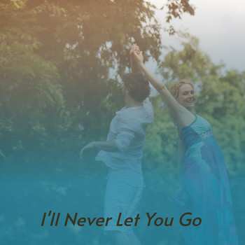 Various Artists - I'll Never Let You Go