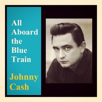 Johnny Cash - All Aboard the Blue Train