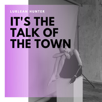 Lurlean Hunter - It's the Talk of the Town