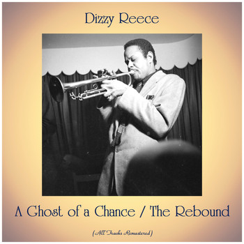 Dizzy Reece - A Ghost of a Chance / The Rebound (All Tracks Remastered)