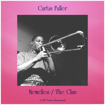 Curtis Fuller - Newdles / The Clan (All Tracks Remastered)