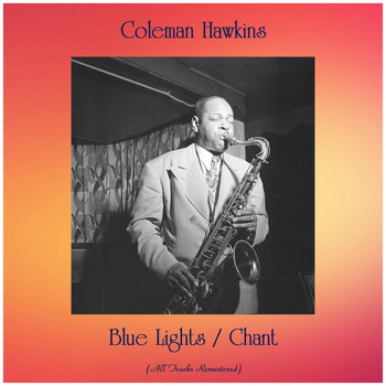 Coleman Hawkins - Blue Lights / Chant (All Tracks Remastered)