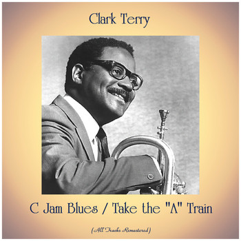 Clark Terry - C Jam Blues / Take the "A" Train (All Tracks Remastered)