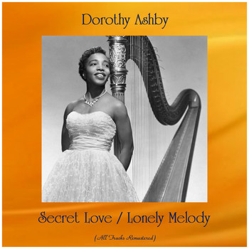 Dorothy Ashby - Secret Love / Lonely Melody (All Tracks Remastered)
