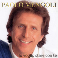 Paolo Mengoli - Io voglio stare con te