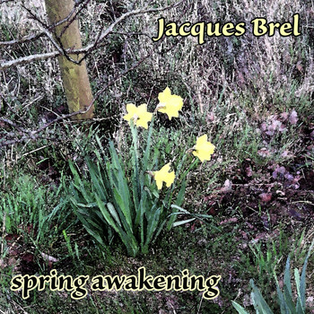 Jacques Brel - Spring Awakening