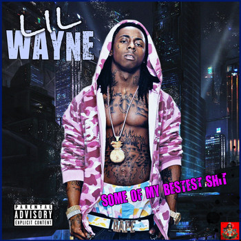 Lil Wayne - Some Of My Bestest Shit