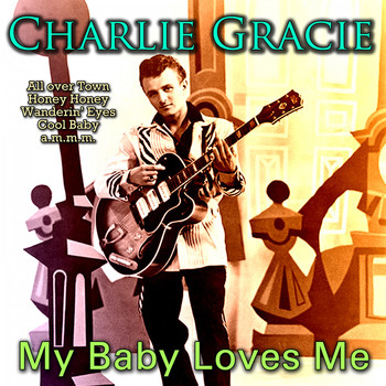 Charlie Gracie - My Baby Loves Me