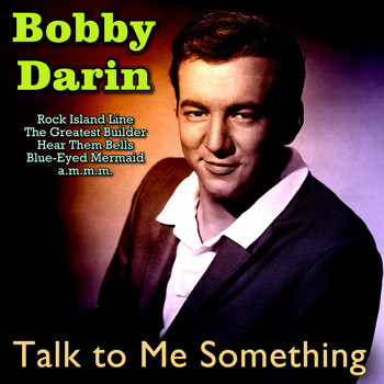 Bobby Darin - Talk to Me Something