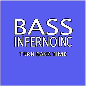 Bass Inferno Inc - Turn Back Time