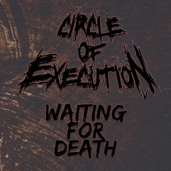 Circle Of Execution - Waiting for Death (Explicit)