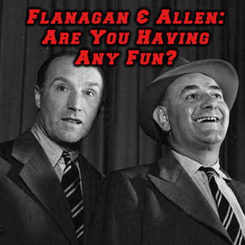 Flanagan & Allen - Flanagan & Allen: Are You Having Any Fun?
