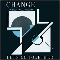 Change - Let's Go Together (12" Nuovi Fratelli Dance Mix)