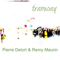 Pierre Delort, Remy Maurin - Tramway
