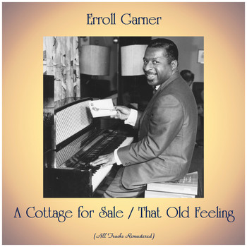 Erroll Garner - A Cottage for Sale / That Old Feeling (All Tracks Remastered)