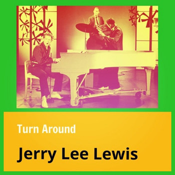 Jerry Lee Lewis - Turn Around (Explicit)