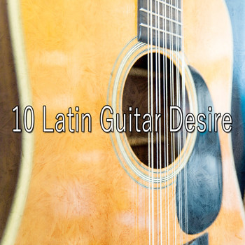 Instrumental - 10 Latin Guitar Desire