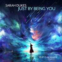 Sarah Dukes - Just by Being You (feat. Clay Agnew)